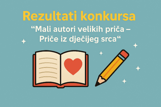 Rezultati konkursa “Mali autori velikih priča – Priče iz dječijeg srca”
